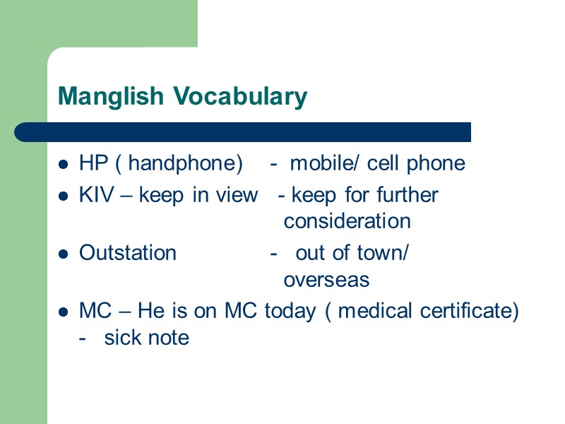 Manglish Vocabulary HP ( handphone)    -  mobile/ cell phone KIV